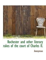Rochester and Other Literary Rakes At The Court Of Charles II 1357226179 Book Cover
