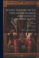 Sethos, Histoire Ou Vie Tirée Des Monumens Anecdotes De L'ancienne Egypte: Traduite D'un Manuscrit Grec; Volume 2 (French Edition) 102256630X Book Cover