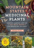 Mountain States Medicinal Plants: Identify, Harvest, and Use 100 Wild Herbs for Health and Wellness 1604696540 Book Cover