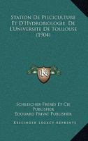 Station De Pisciculture Et D'Hydrobiologie, De L'Universite De Toulouse (1904) 1168149762 Book Cover