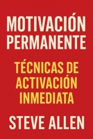 Motivación Permanente: Técnicas de Activación Inmediata B0FT2N58B6 Book Cover