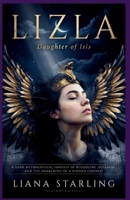 LIZLA: Daughter of Isis: A Dark Mythological Fantasy of Bloodline, Betrayal, and the Awakening of a Hidden Goddess B0H6PJKWS5 Book Cover