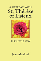 A Retreat with St. Thérèse of Lisieux: The Little Way 0809157705 Book Cover