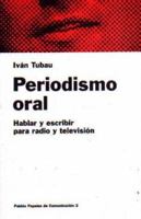 PERIODISMO ORAL HABLAR: Y ESCRIBIR PARA RADIO Y TELEVISIÓN 8475099513 Book Cover