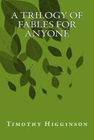 A Trilogy of Fables for Anyone 1539128059 Book Cover