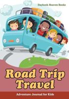 Road Trip Travel Adventure Journal for Kids 168323636X Book Cover