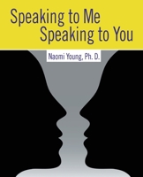 Speaking to Me, Speaking to You: Communicating with Others 146525109X Book Cover