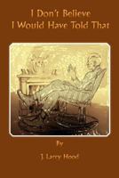 I Don't Believe I Would Have Told That 1934898597 Book Cover