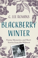 Blackberry Winter: Poems, Memories, and Short Stories from the Midwest. B0H7Q52Y6Y Book Cover