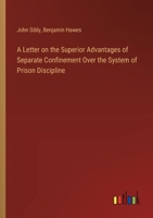 A Letter on the Superior Advantages of Separate Confinement Over the System of Prison Discipline 3385569761 Book Cover