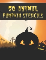 50 Animal Pumpkin Stencils: The perfect Halloween pumpkin carving stencil book - DIY - For All Ages and Skills. 50 Fun Stencils fit for kids and adults from easy to difficult B08L51LKWS Book Cover