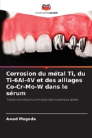 Corrosion du métal Ti, du Ti-6Al-4V et des alliages Co-Cr-Mo-W dans le sérum (French Edition) 6207533399 Book Cover