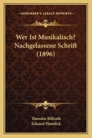 Wer Ist Musikalisch? Nachgelassene Schrift (1896) 1160760632 Book Cover