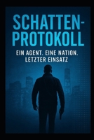 Schattenprotokoll – Ein Agent. Eine Nation. Letzter Einsatz (German Edition) B0FJSB5Y8Q Book Cover