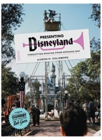Presenting Disneyland: Forgotten Photographs From Opening Day 1733642080 Book Cover