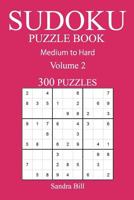 300 Medium to Hard Sudoku Puzzle Book: Volume 2 154105475X Book Cover