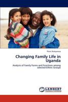 Changing Family Life in Uganda: Analysis of Family Forms and Functions among selected Ethnic Groups 3845414278 Book Cover