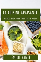 La Cuisine Apaisante: Mangez Bien pour Vous Sentir Mieux (French Edition) 1835799035 Book Cover