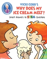 Vicki Cobb's Why Does My Ice Cream Melt?: Smart Answers to STEM Questions 163158345X Book Cover