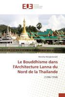Le Bouddhisme Dans Larchitecture Lanna Du Nord de La Thailande 3838181840 Book Cover