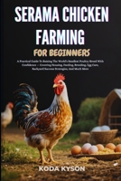 SERAMA CHICKEN FARMING FOR BEGINNERS: A Practical Guide To Raising The World’s Smallest Poultry Breed With Confidence — Covering Housing, Feeding, ... Backyard Success Strategies, And Much More B0FMKBHF5S Book Cover