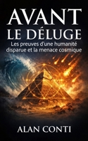 Avant le déluge: Les preuves d'une humanité disparue et la menace cosmique (French Edition) B0GQ3N1DR2 Book Cover