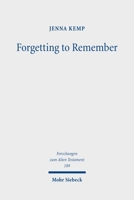Forgetting to Remember: Cultural Memory, Intertextuality, and Scribal Agency in the Hebrew Bible 3161639952 Book Cover