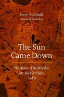 The Sun Came Down : The History of the World as My Blackfeet Elders Told It 0803262507 Book Cover