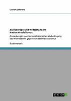 Zivilcourage und Widerstand im Nationalsozialismus: Anmerkungen zu einer soziohistorischen Vorbedingung des Widerstandes gegen den Nationalsozialismus 3640138767 Book Cover