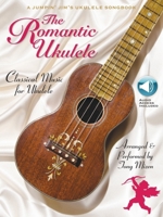 The Romantic Ukulele: Arranged & Performed by Tony Mizen A Jumpin' Jim's Ukulele Songbook 1495022544 Book Cover