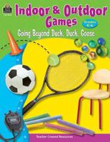 Indoor & Outdoor Games: Going Beyond Duck, Duck, Goose 1420639145 Book Cover