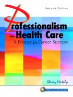 Professionalism in Health Care: A Primer for Career Success (2nd Edition)