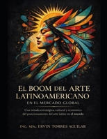 El Boom del Arte Latinoamericano en el Mercado Global (Spanish Edition) B0FK6BH8QB Book Cover