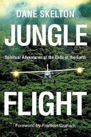 Jungle Flight: Spiritual Adventures at the Ends of the Earth 1607919222 Book Cover