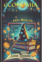 ECONOMÍA PARA MUGGLES (Spanish Edition) B0CN433QRT Book Cover