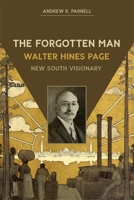 The Forgotten Man: Walter Hines Page, New South Visionary 0820367591 Book Cover