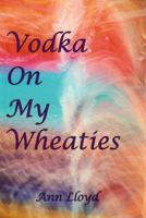 Vodka On My Wheaties 1929882572 Book Cover