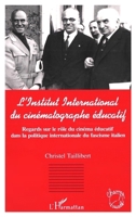 L'Institut International Du Cinématographe Éducatif: Regards sur le rôle du cinéma éducatif dans la politique internationale du fascisme italien 2738477011 Book Cover