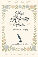 Most Ardently Yours: A Chronicle Of Longing 106963526X Book Cover