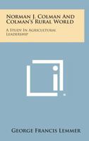 Norman J. Colman and Colman's Rural World: A Study in Agricultural Leadership 1258636220 Book Cover