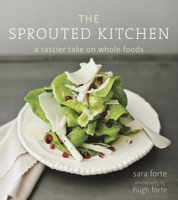 The Sprouted Kitchen: A Tastier Take on Whole Foods 1607741148 Book Cover