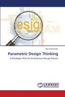 Parametric Design Thinking: A Paradigm Shift for Architecture Design Process 3659556610 Book Cover