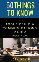 50 Things to Know About Being a Communications Major: A Realistic Look B08NZ3VKH5 Book Cover