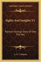 Sights And Insights V1: Patience Strong's Story Of Over The Way 1425536255 Book Cover