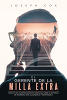 El Gerente de la Milla Extra: Impacto del Comportamiento Gerencial Sobre el Retorno de Inversión, (ROI): Alcanzarlo y Mantenerlo (Spanish Edition) B0CTZT8XRZ Book Cover