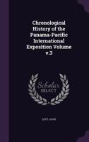 Chronological History of the Panama-Pacific International Exposition Volume V.3 1172251983 Book Cover