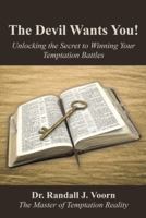 The Devil Wants You!: Unlocking the Secret to Winning Your Temptation Battles 1512736465 Book Cover