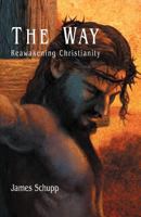 The Way: Reawakening Christianity 1462722849 Book Cover