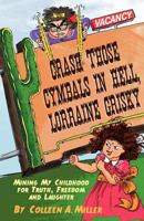 Crash Those Cymbals in Hell, Lorraine Grisky: Mining My Childhood for Truth, Freedom and Laughter 1936780925 Book Cover