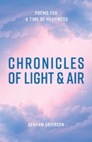 Chronicles of Light & Air: Poems for a Time of Heaviness 1922589217 Book Cover